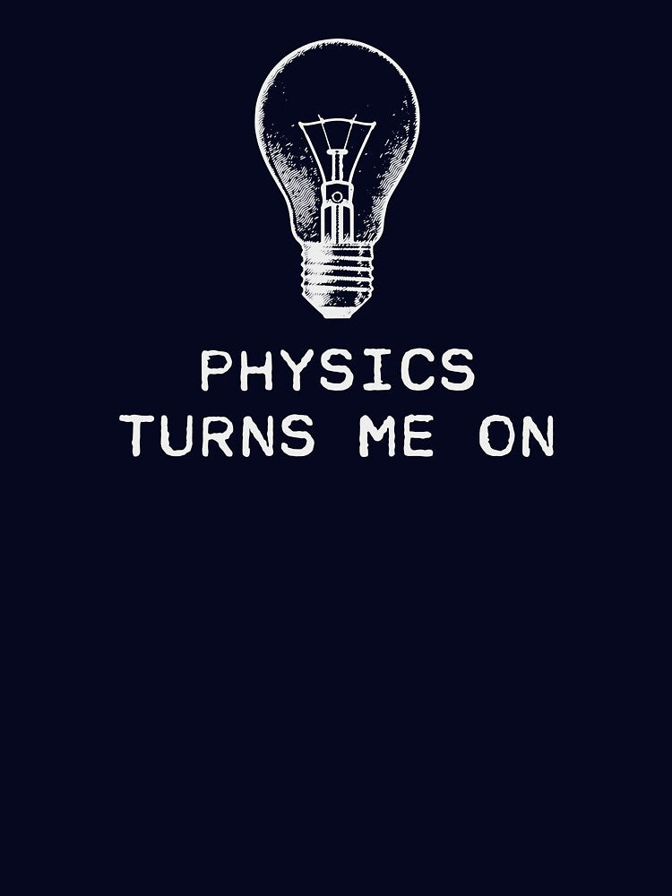 Physics Turns Me On by TheShirtYurt