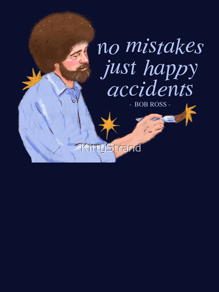 Bob Ross - No Mistakes Just Happy Acciddednts Quote by KittyStrand