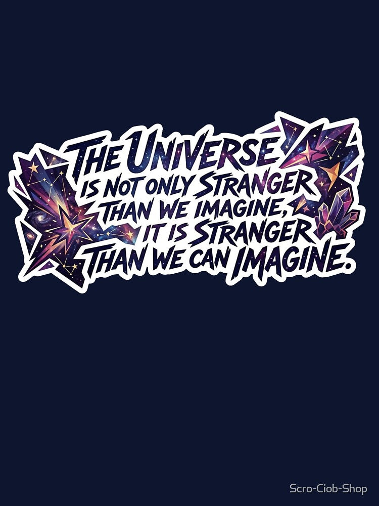 The Universe Is Stranger Than We Can Imagine Sticker by Scro-Ciob-Shop