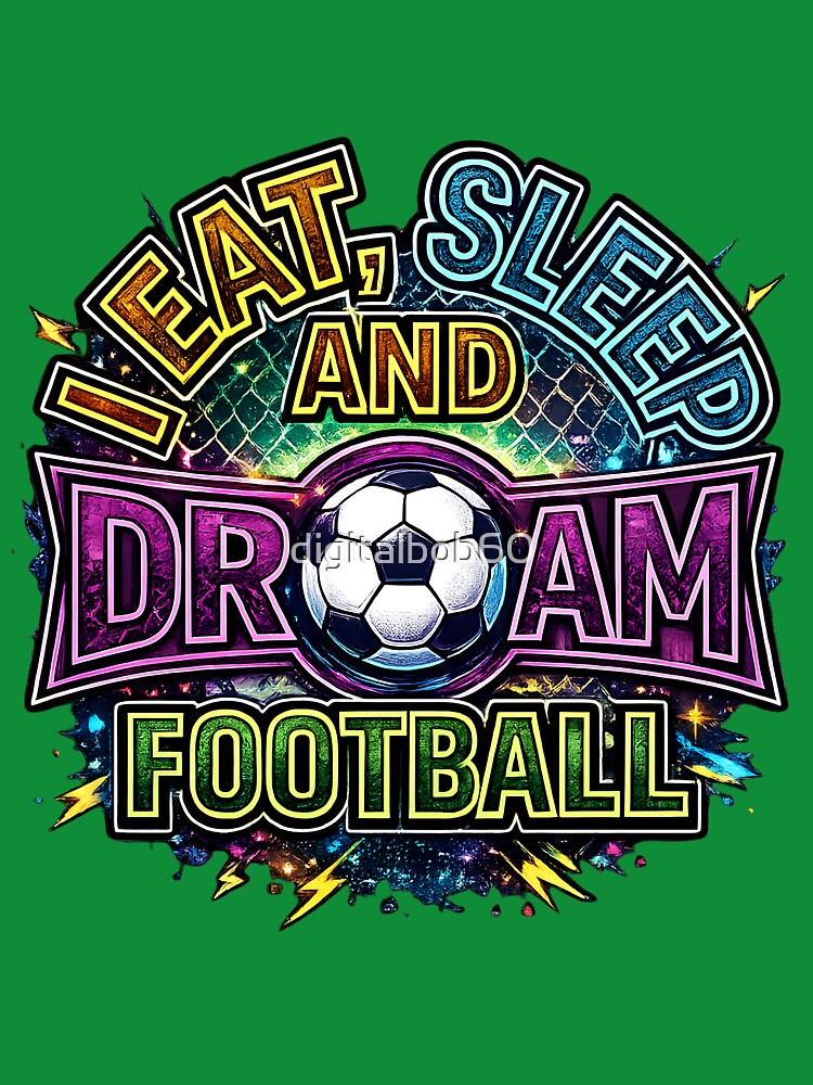Eat Sleep Dream Football Colorful Soccer Lover Design by digitalbob60