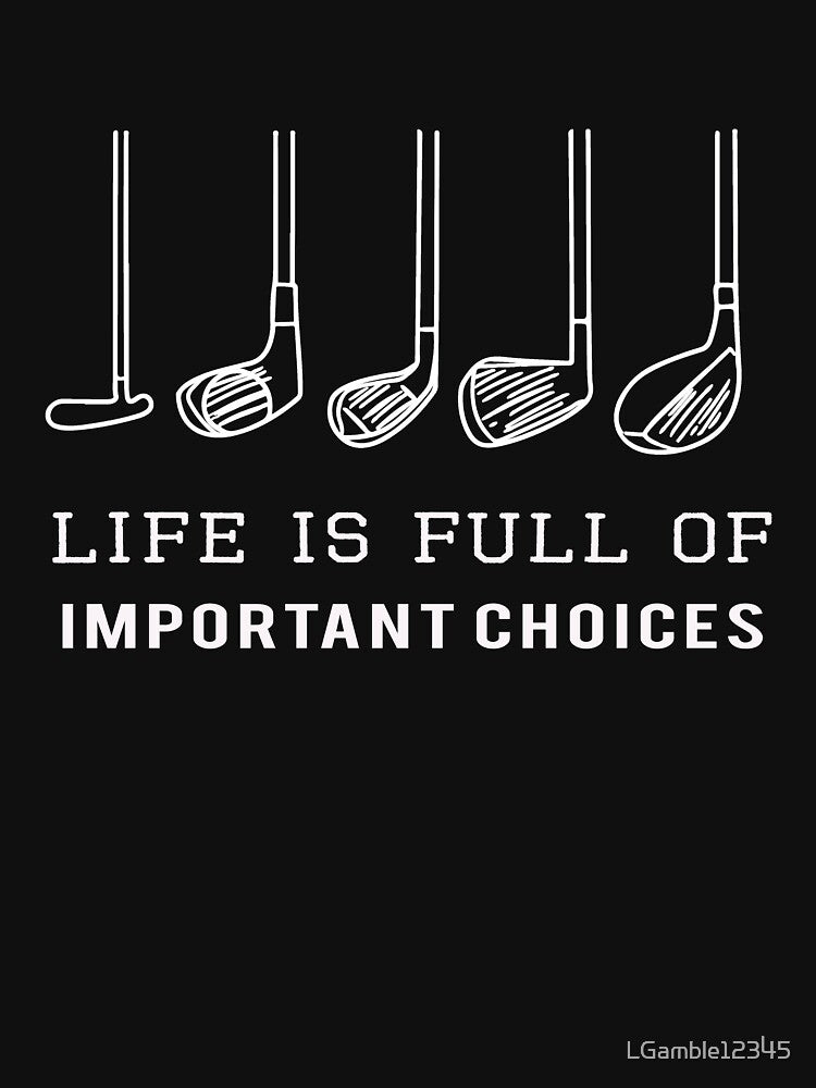 Funny Life is Full of Important Choices Golf Gift for Golfers by LGamble12345