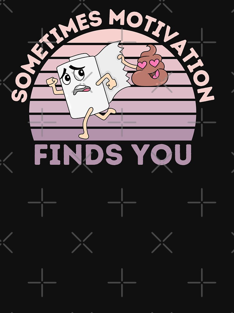 Sometimes Motivation Finds You Funny Motivational Gifts by nquestiaa