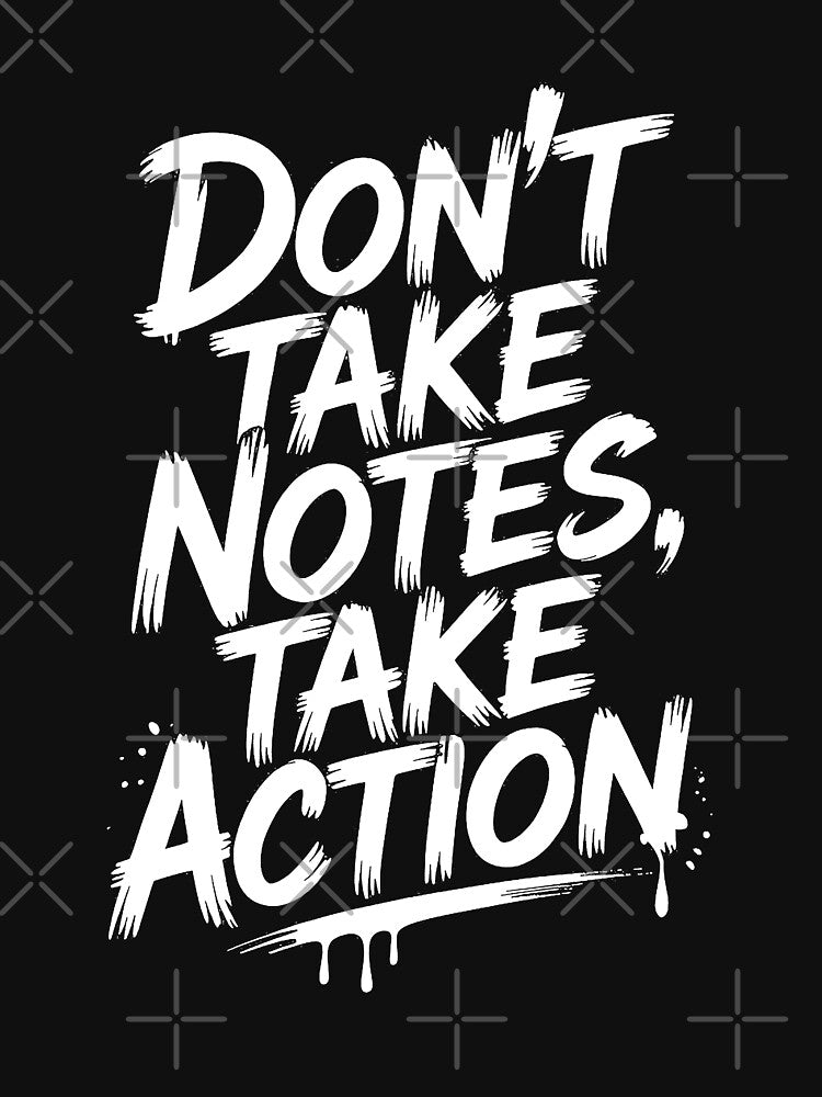 Motivational Quote - Don't Take Notes Take Action by AI-Innovators