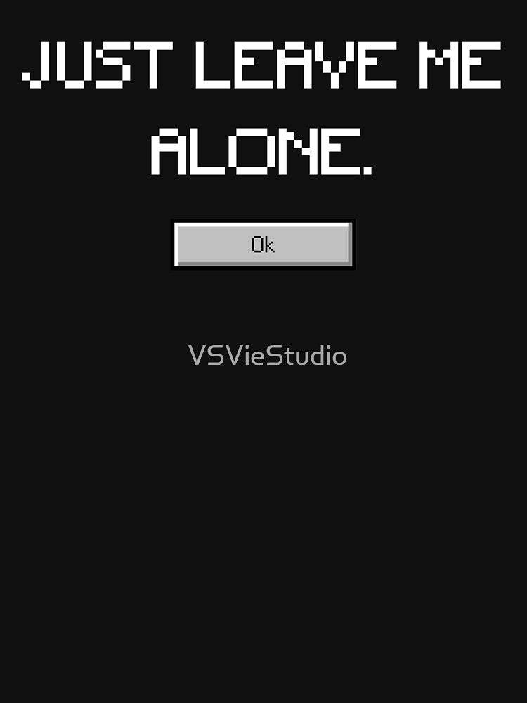 Just Leave Me Alone Funny Text Men Women Kids by VSVieStudio