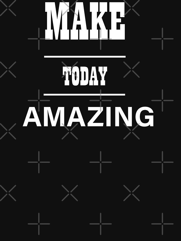 Make today amazing by Desibeau