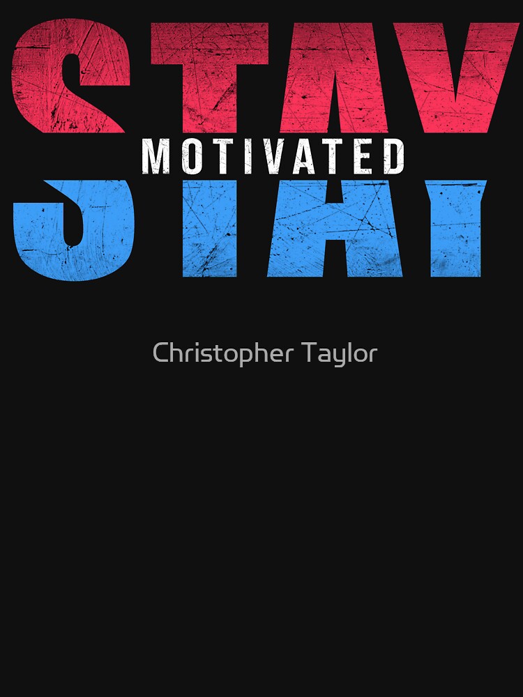 Stay Motivated by Christopher Taylor