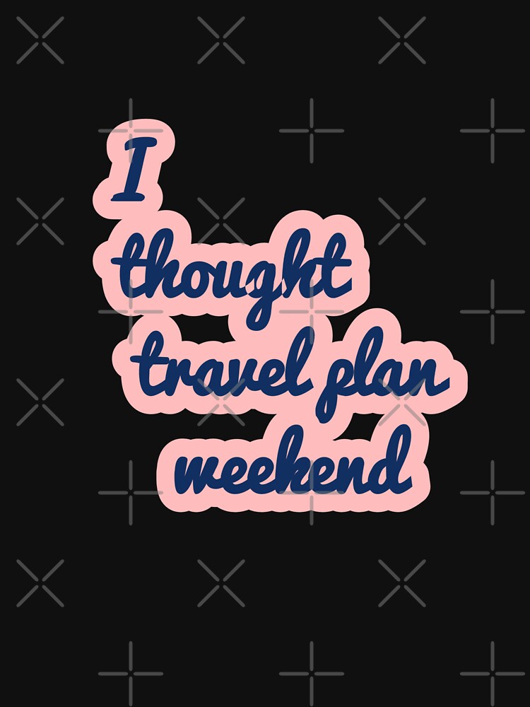 Travel Plans Weekend by AWADHESH  CHAURASIA