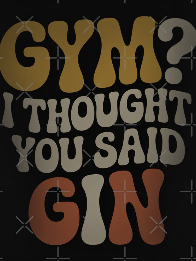 GYM I Thought You Said Gin by hzcreative