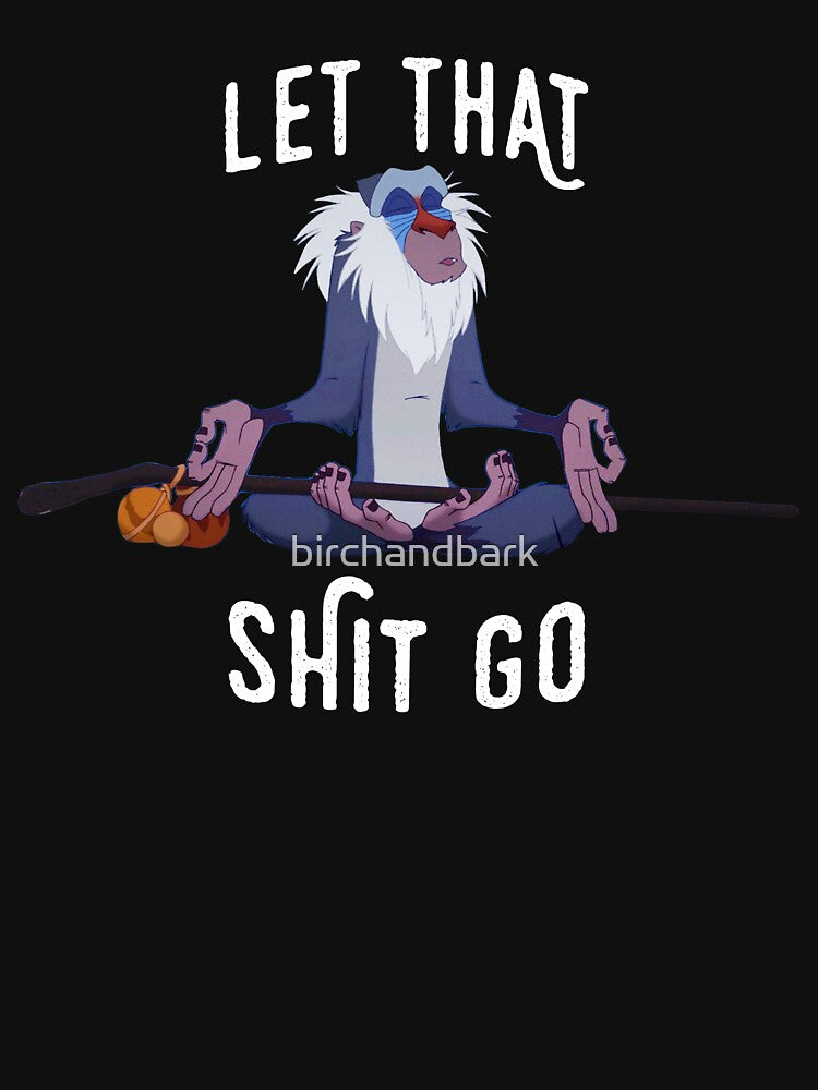 Let that shit go by birchandbark