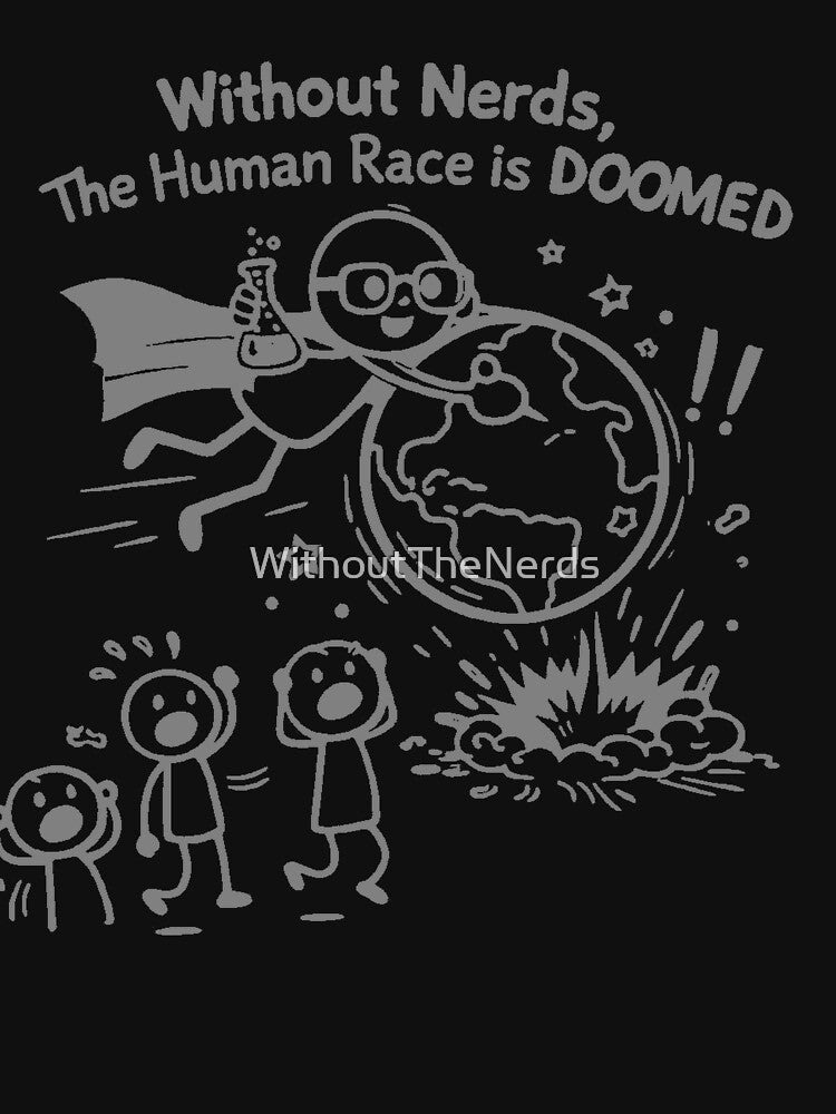 Without Nerds The Human Race Is Doomed Gray Stick Man by WithoutTheNerds