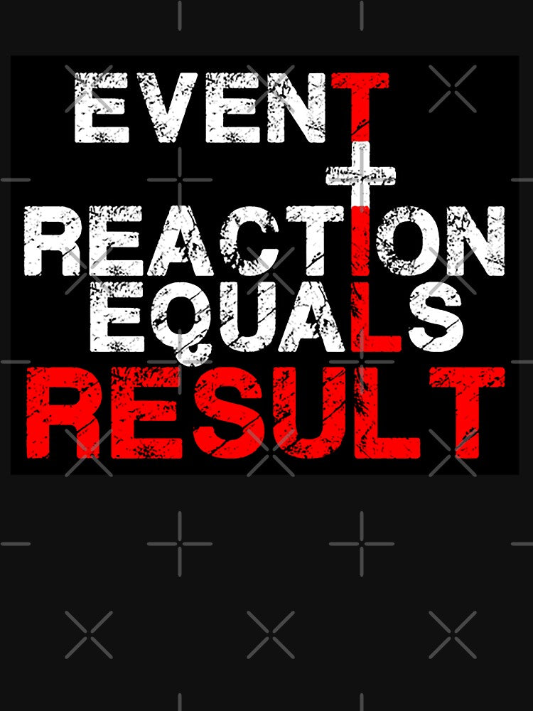 Event Plus Reaction Equals Result t shirt -Event Plus Reaction Equals Result t-shirt -Event Plus Reaction Equals Result T shirt by happygiftideas