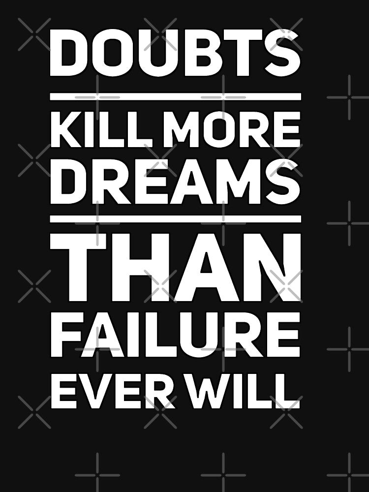 Doubts Kills More Dreams Than Failure Ever Will by madtoyman