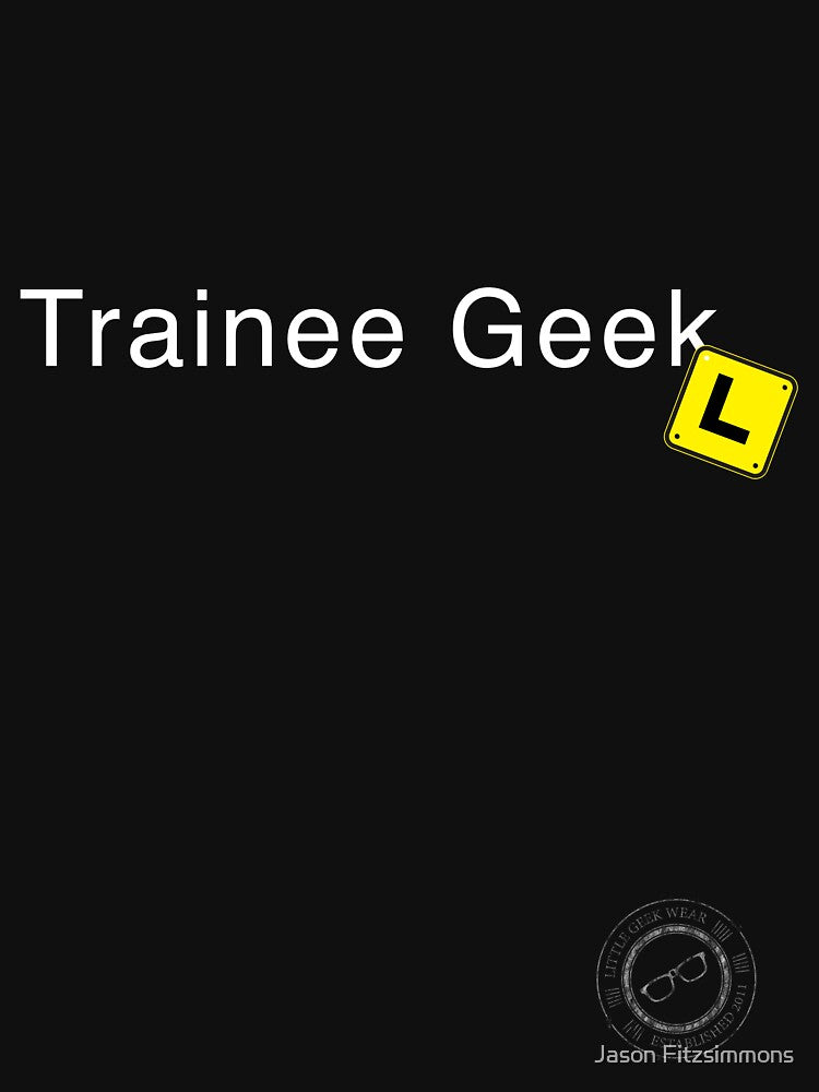 Trainee Geek (white text) by Jason Fitzsimmons