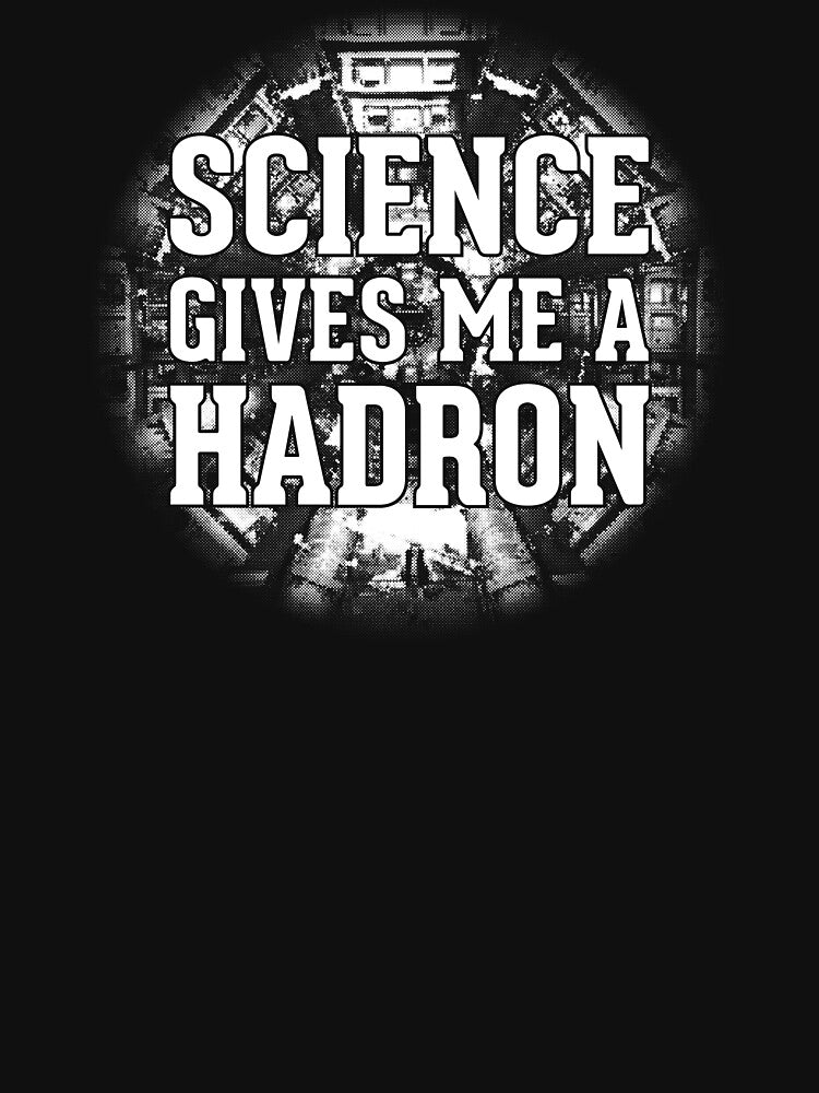 Science Gives Me A Hadron - White Design by JMDCO Merch Factory