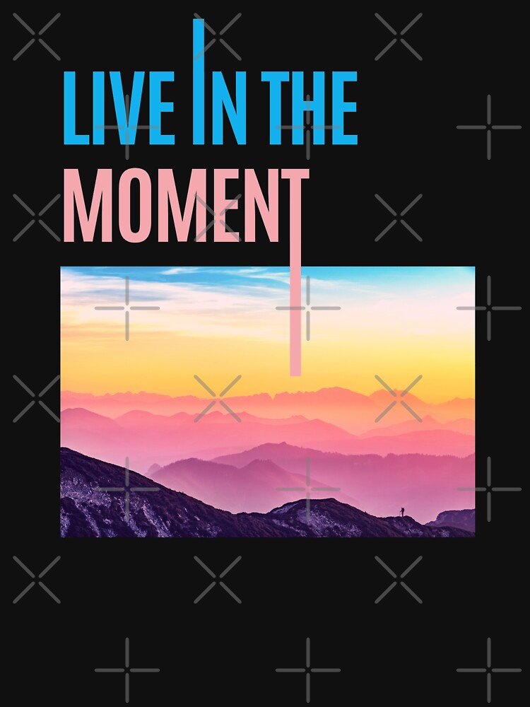 live in the moment by confidence20