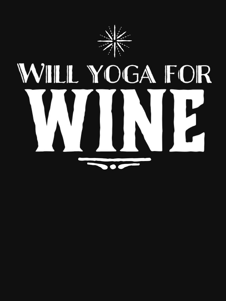 Will Yoga For Wine by RiseandShineTee
