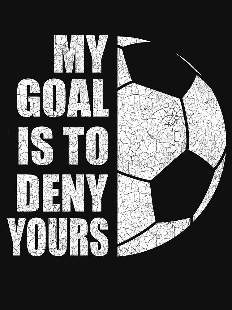 My Goal Is To Deny Yours Soccer Gift For Player Women Men Soccer Lover Costume by sheamgjirij