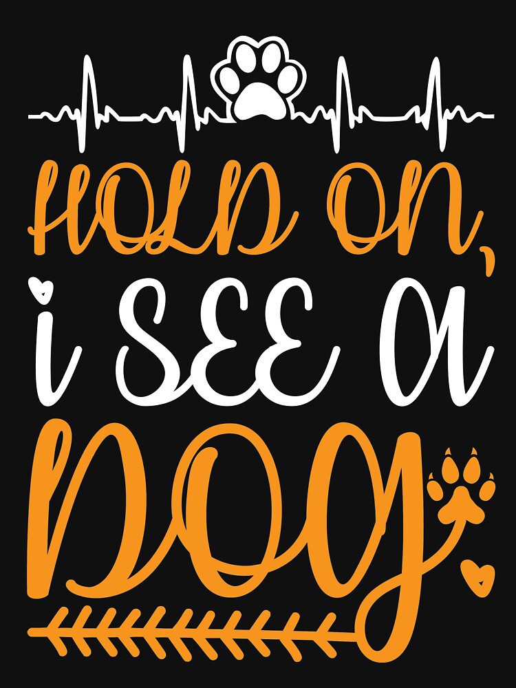 Hold on I See a Dog T-Shirt by faridman