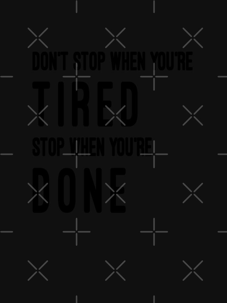 Dont Stope When You're Tired, Stop When You're Done by madtoyman