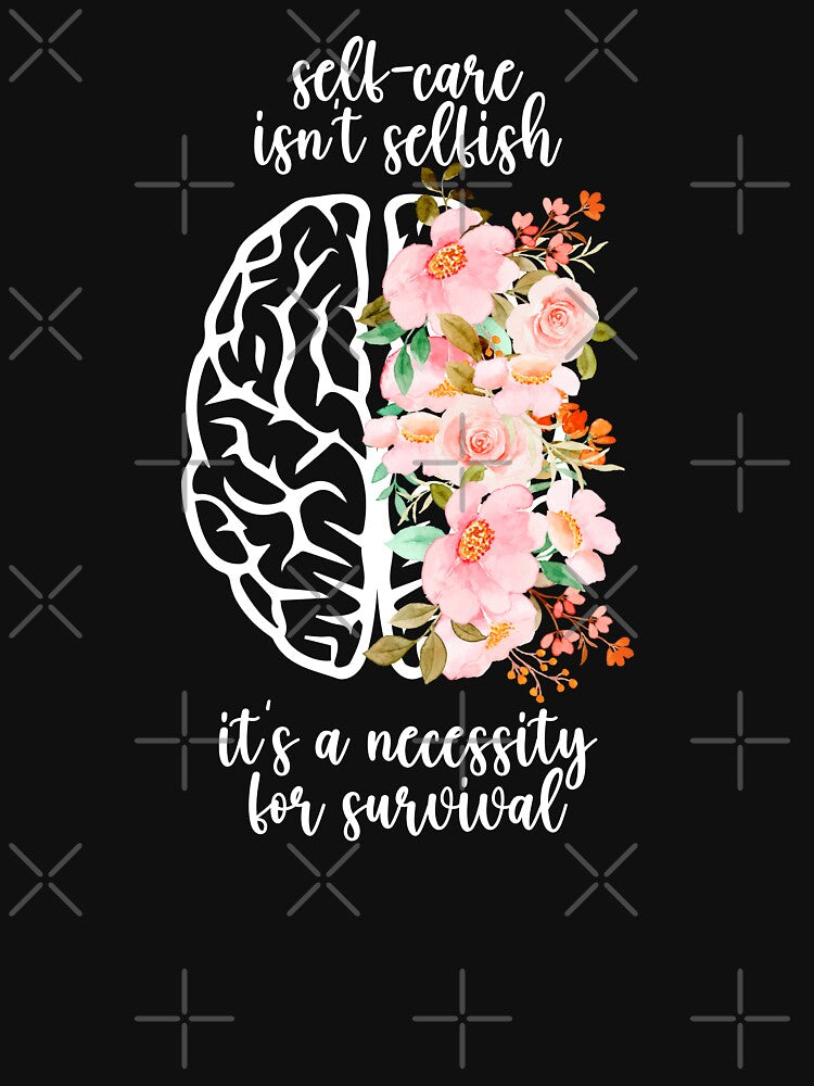 Self-Care Isn't Selfish, It's a Necessity For Survival Mental Health Awareness Positive Inspirational Sentence by FemiBiutti
