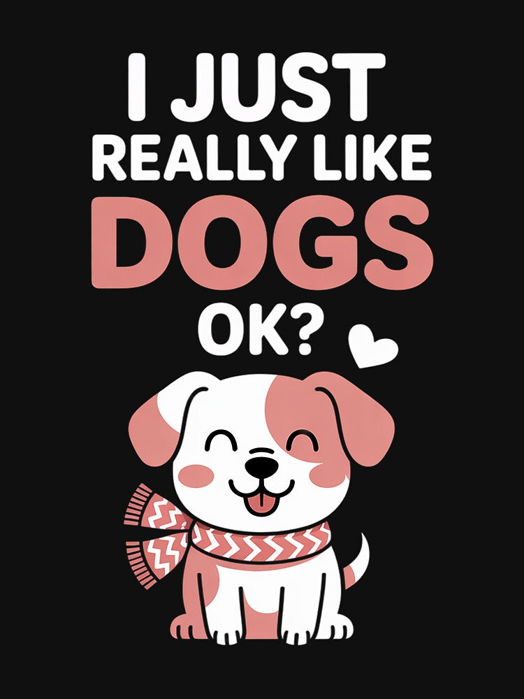 Cute Dog Lover I Just Really Like Dogs OK by gerardostokes
