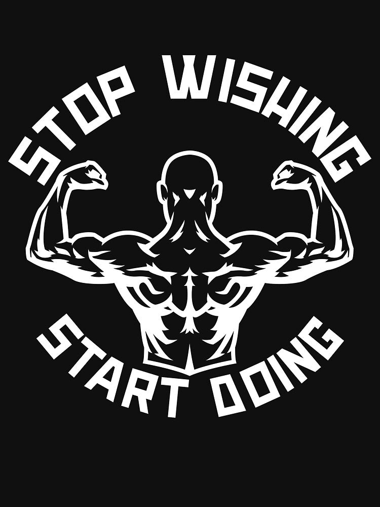 Stop Wishing Start Doing by GymMotivation