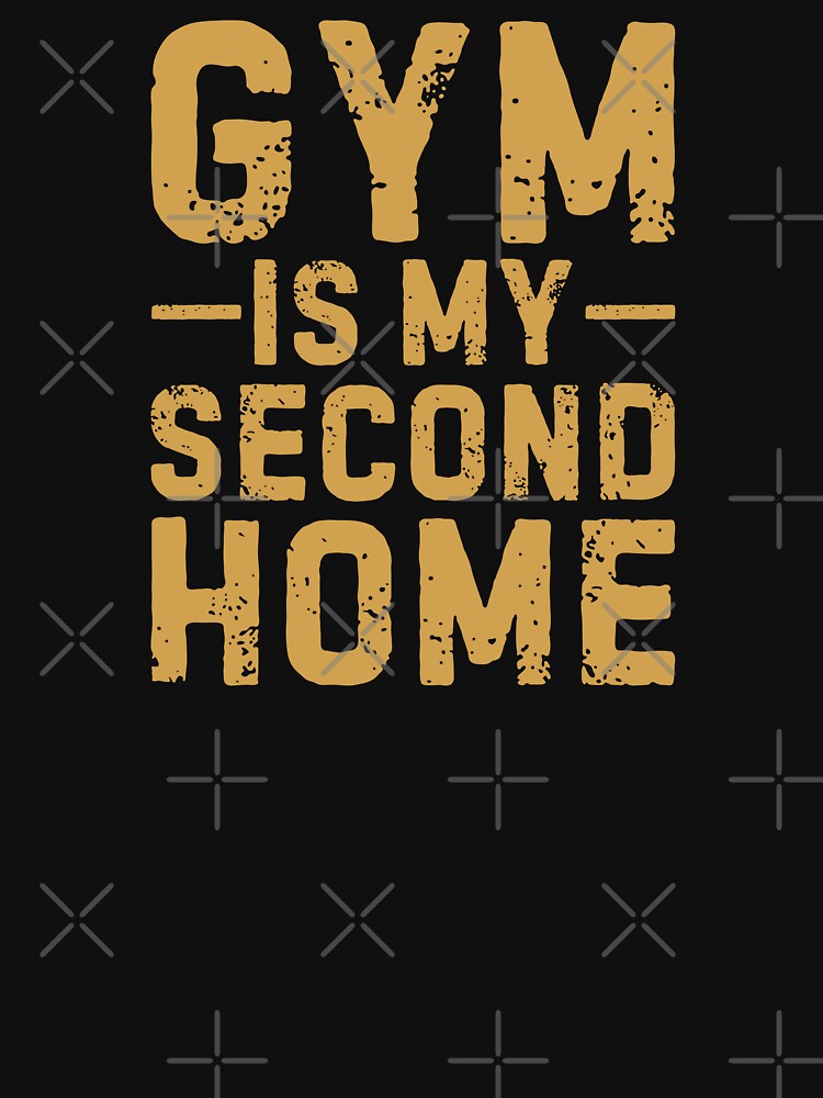 Gym is my second home - Motivational gear for Gym lovers by GraphicDream