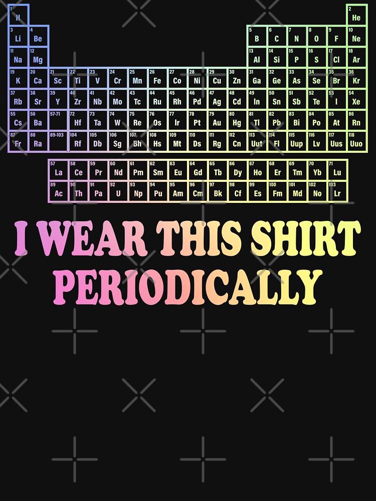 I Wear This Shirt Periodically Funny Science Humor Graphic Tee by ScienceCorner
