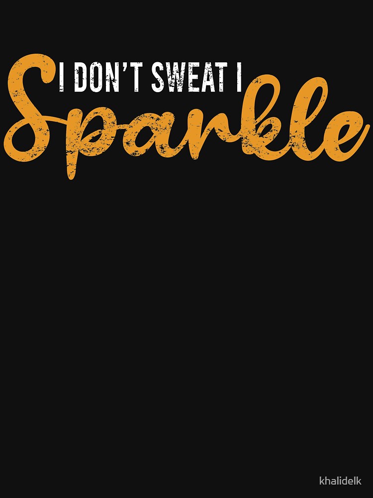I Don't Sweat I Sparkle-gym motivation quote by khalidelk