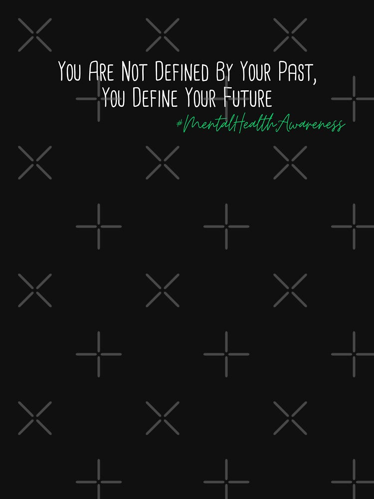 You Are Not Defined By Your Past, You Define Your Future Mental Health Awareness Positive Inspirational Phrase by FemiBiutti
