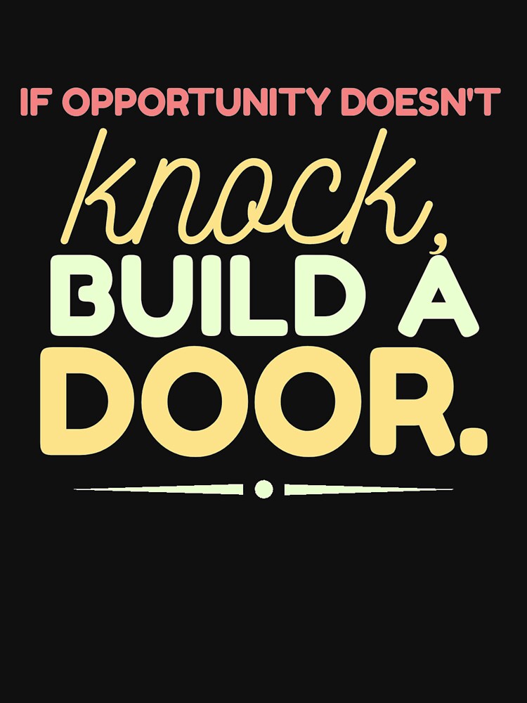 If Opportunity doesn't knock, build a door.  2 by Fit & Fun  Gallery