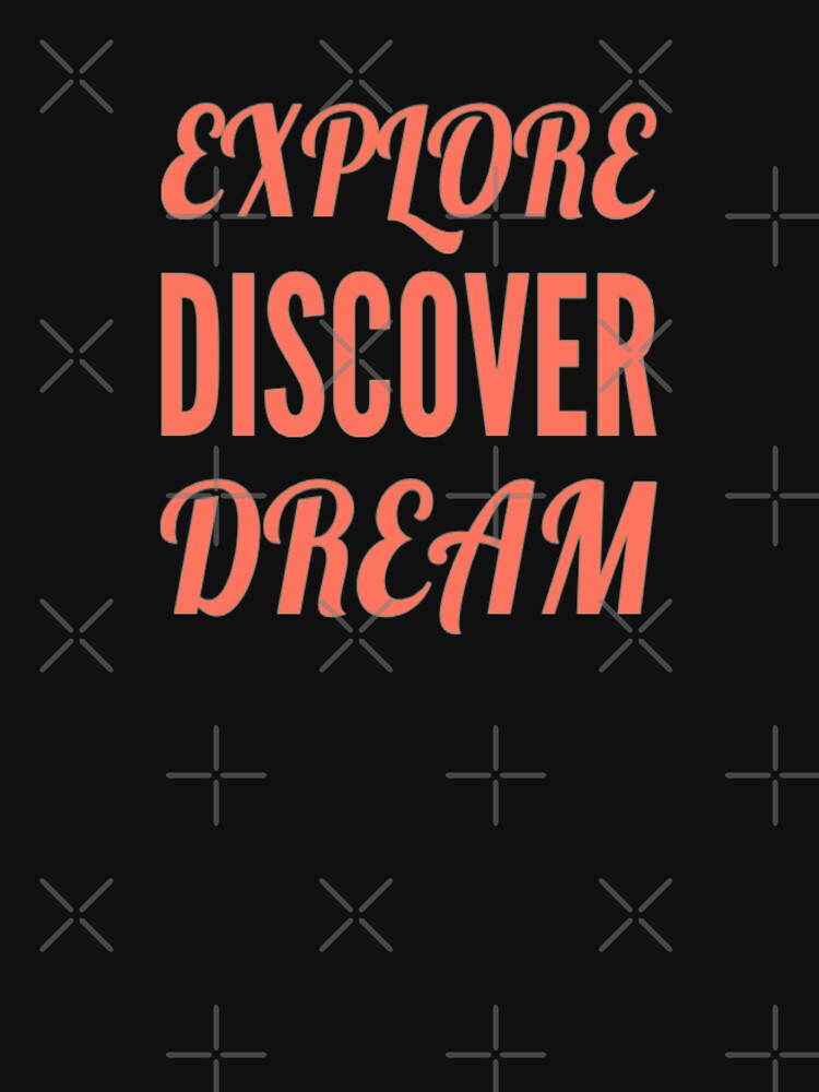 Explore, Discover, Dream by madtoyman