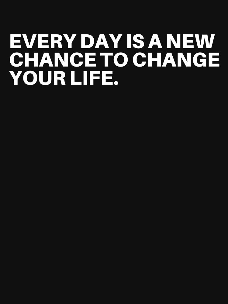 Every day is a new chance to change your life. by Jibshop ⭐⭐⭐⭐⭐