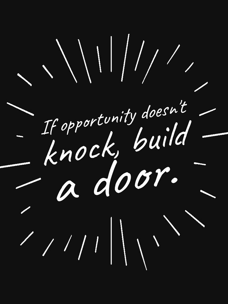 If Opportunity doesn't knock, build a door.  8 by Fit & Fun  Gallery