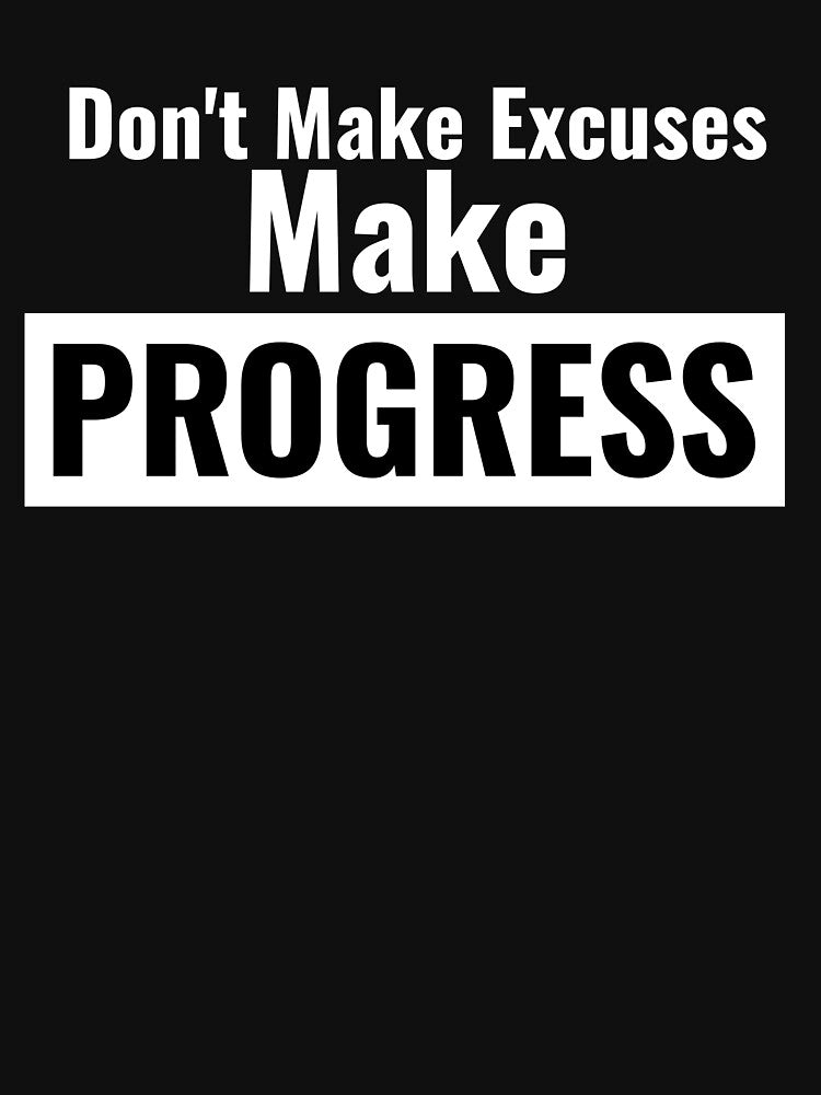 Don't Make Excuses, Make Progress by GymMotivation