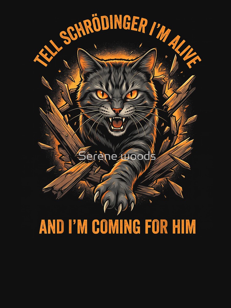 Tell Schrodinger Im Alive Angry Cat Breaking Out Quantum Physics Funny T Shirt by Serene woods
