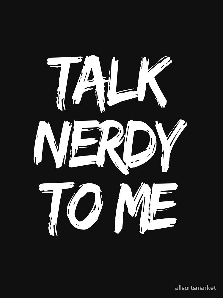 Talk Nerdy To Me by allsortsmarket