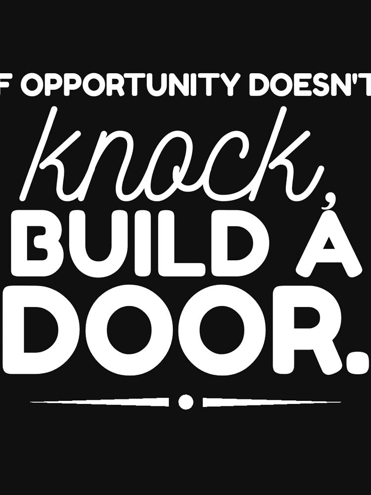 If Opportunity doesn't knock, build a door.  4 by Fit & Fun  Gallery