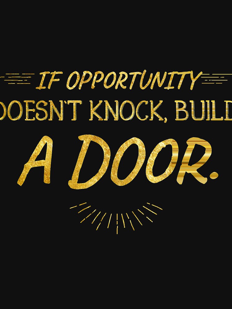 If Opportunity doesn't knock, build a door.  6 by Fit & Fun  Gallery