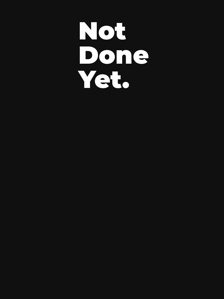 Minimalist Relatable Quote “Not Done Yet" Aesthetic Typography Design by diahsariw