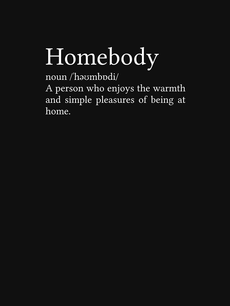 Homebody Definition by Jamila Benito