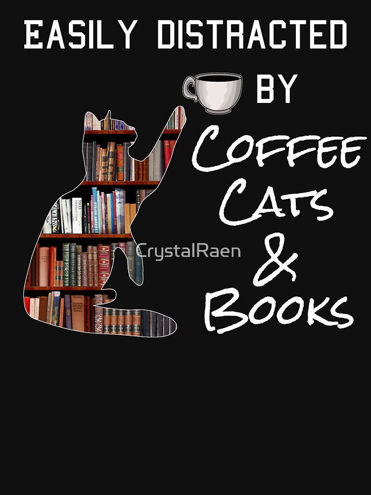 Easily Distracted by Coffee, Cats, and Books by CrystalRaen