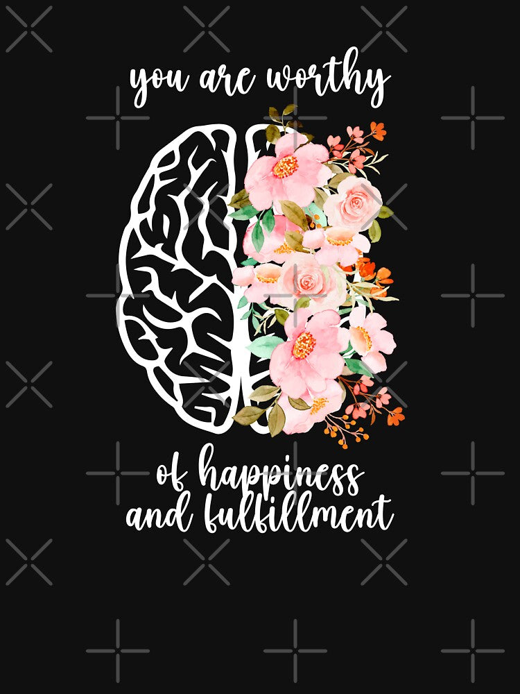 You Are Worthy of Happiness And Fulfillment Mental Health Awareness Positive Inspirational Sentence by FemiBiutti