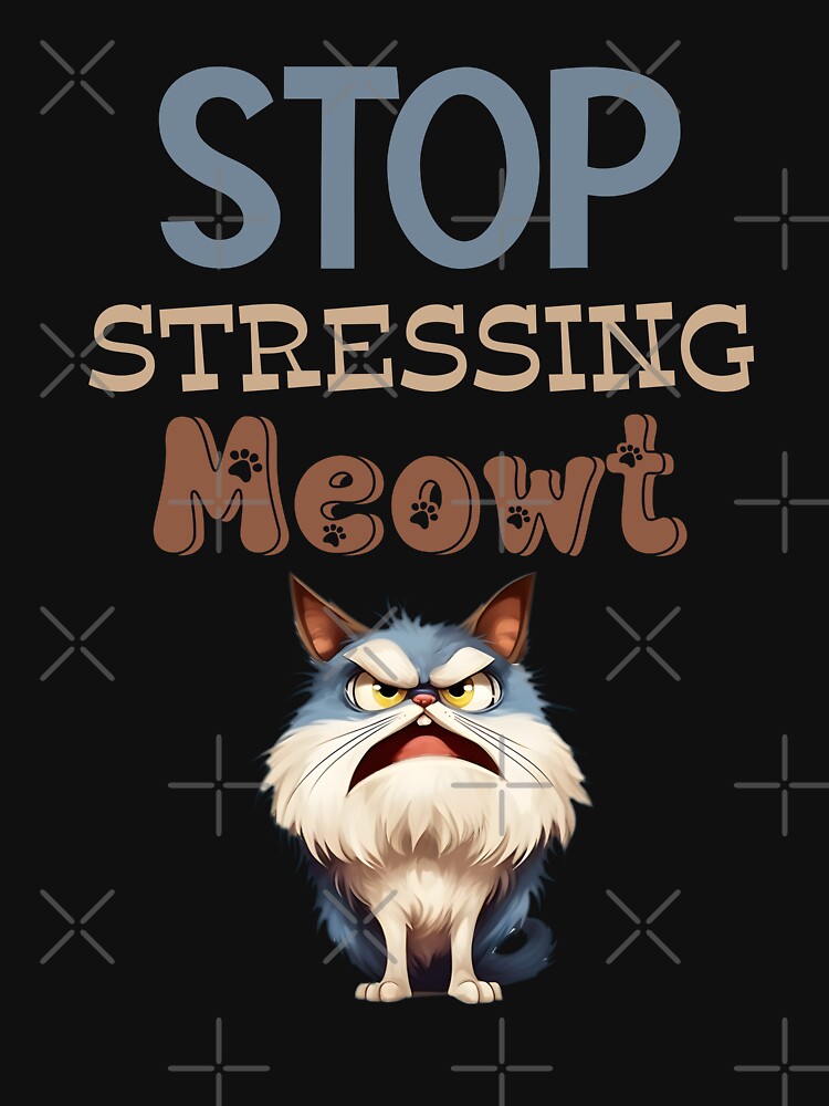 Stop Stressing Meowt by MyMysTShirts