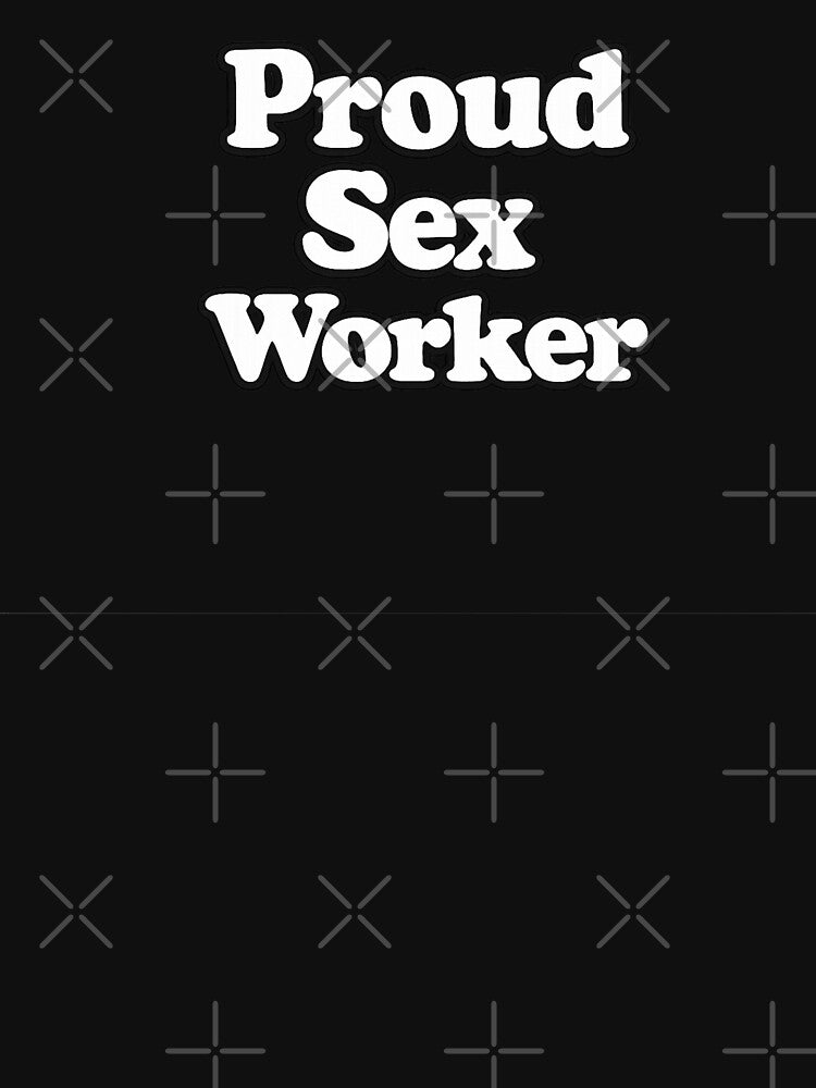 Proud Sex Worker by DIRTYDUNNZ