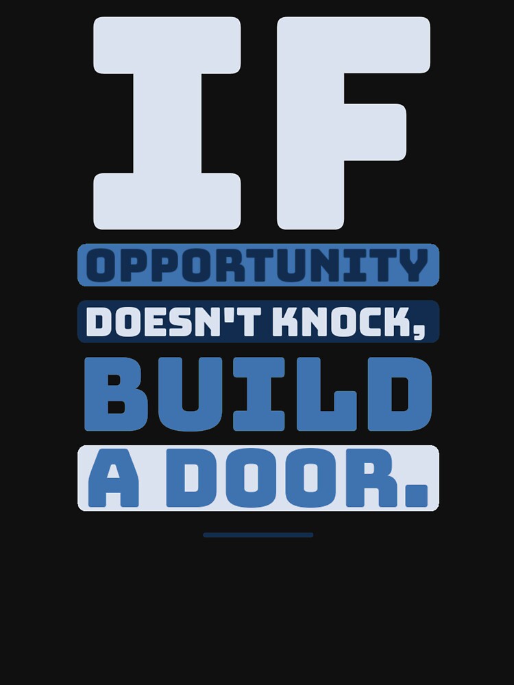 If Opportunity doesn't knock, build a door.  12 by Fit & Fun  Gallery