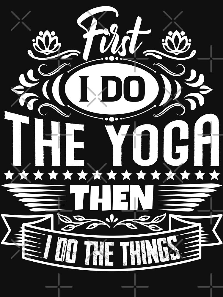 First I do the Yoga then I do the things. by Beefytee