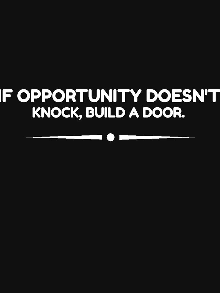 If Opportunity doesn't knock, build a door.  13 by Fit & Fun  Gallery