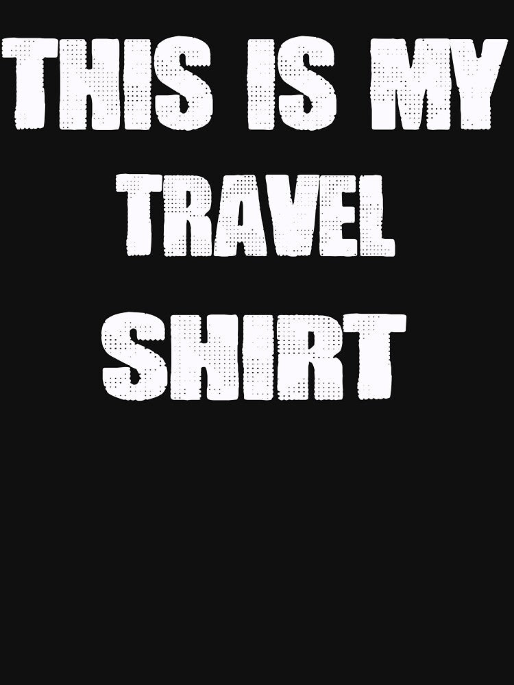 This is My travel shirt by momshow