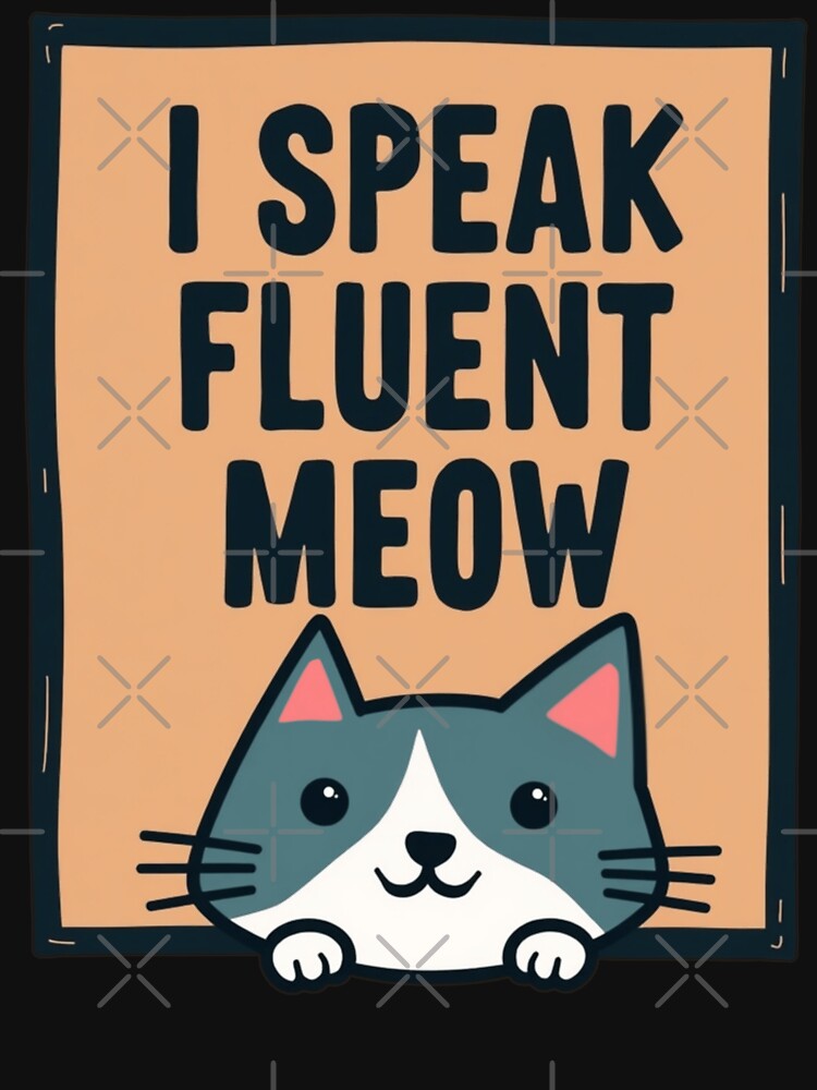 I Speak Fluent Meow by PerkzPrints